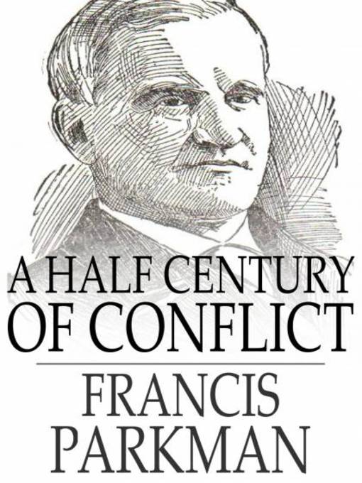 Title details for A Half Century of Conflict by Francis Parkman - Available